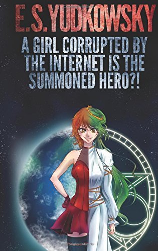 A Girl Corrupted by the Internet is the Summoned Hero?!