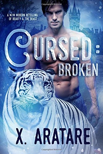 Broken: A M/M Modern Retelling of Beauty & the Beast (Cursed, Band 1)