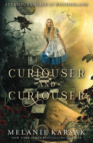 Curiouser and Curiouser: Steampunk Alice in Wonderland (Steampunk Fairy Tales, Band 1)