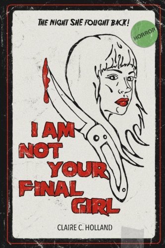 I Am Not Your Final Girl: Poems