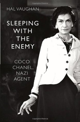 Sleeping With the Enemy: Coco Chanel, Nazi Agent