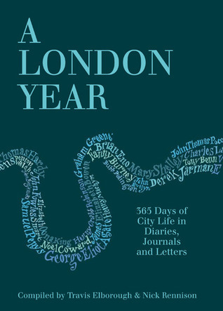 London Year: Daily Life in the Capital in Diaries, Journals and Letters: 365 Days of City Life in Diaries, Journals and Letters