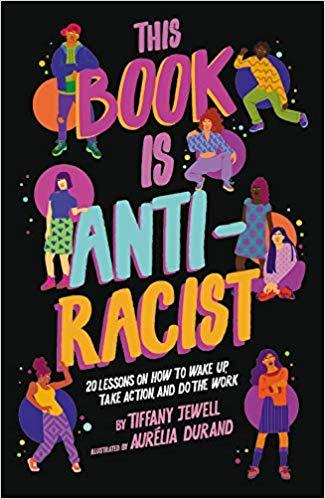 This Book Is Anti-Racist: 20 Lessons on How to Wake Up, Take Action, and Do the Work (Empower the Future, Band 1)