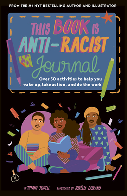 This Book Is Anti-Racist Journal: Over 50 Activities to Help You Wake Up, Take Action, and Do The Work (Empower the Future)