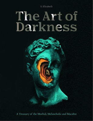 The Art of Darkness: A Treasury of the Morbid, Melancholic and Macabre (2) (Art in the Margins, Band 2)