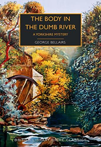Bellairs, G: Body in the Dumb River: A Yorkshire Mystery (British Library Crime Classics)