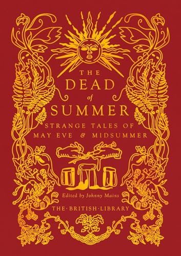 The Dead of Summer: Strange Tales of May Eve and Midsummer (British Library Gilded Nightmares, Band 19)