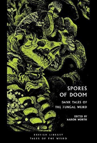 Spores of Doom: Dank Tales of the Fungal Weird (British Library Tales of the Weird, Band 59)