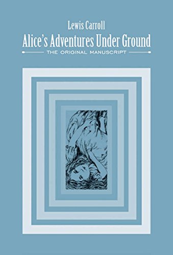 Alice's Adventures Under Ground: The Original Manuscript