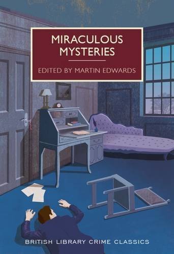 Miraculous Mysteries (British Library Crime Classics): Locked-Room Murders and Impossible Crimes