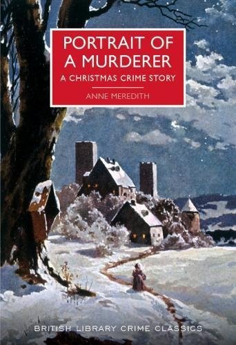 Meredith, A: Portrait of a Murderer: A Christmas Crime Story (British Library Crime Classics)