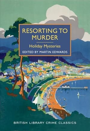 Resorting to Murder: Holiday Mysteries (British Library Crime Classics)