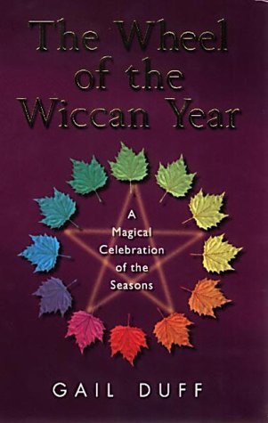 The Wheel Of The Wiccan Year: How to Enrich Your Life Through The Magic of The Seasons