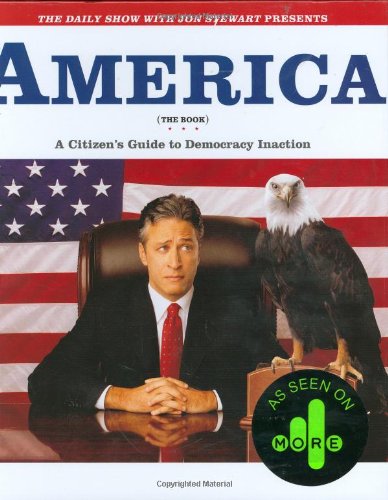 The "Daily Show" with Jon Stewart Presents "America" (the Book): A Citizen's Guide to Democracy Inaction