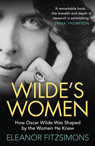 Wilde's Women: How Oscar Wilde was Shaped by the Women He Knew