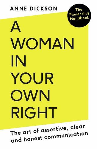 A Woman in Your Own Right: The Art of Assertive, Clear and Honest Communication.