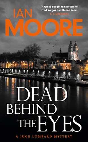 Dead Behind the Eyes: A slickly plotted murder mystery set in France's Loire Valley (Juge Lombard Mystery)