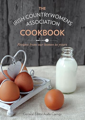 The Irish Countrywomen's Association Cookbook: Recipes From Our Homes to Yours