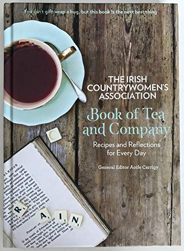 Irish Countrywomen's Association Book of Tea and Company: Recipes and Reflections for Every Day