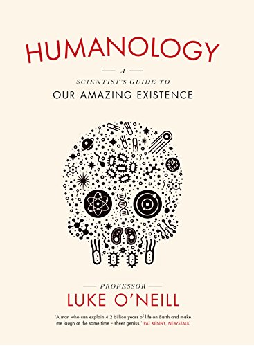 Humanology: A Scientist’s Guide to our Amazing Existence