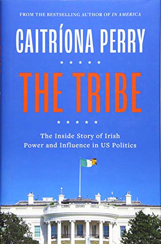 The Tribe: The Inside Story of Irish Power and Influence in US Politics