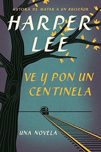 Ve y pon un centinela (Go Set a Watchman - Spanish Edition)
