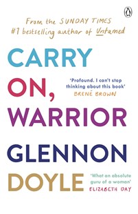 Carry On, Warrior: From Glennon Doyle, the #1 bestselling author of Untamed
