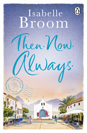 Then. Now. Always.: Isabelle Broom