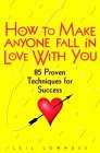 How to Make Anyone Fall in Love With You: 85 Proven Techniques for Success