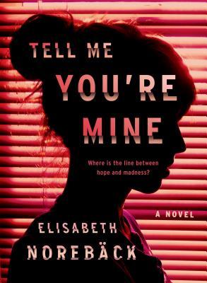 Tell Me You're Mine: A Novel