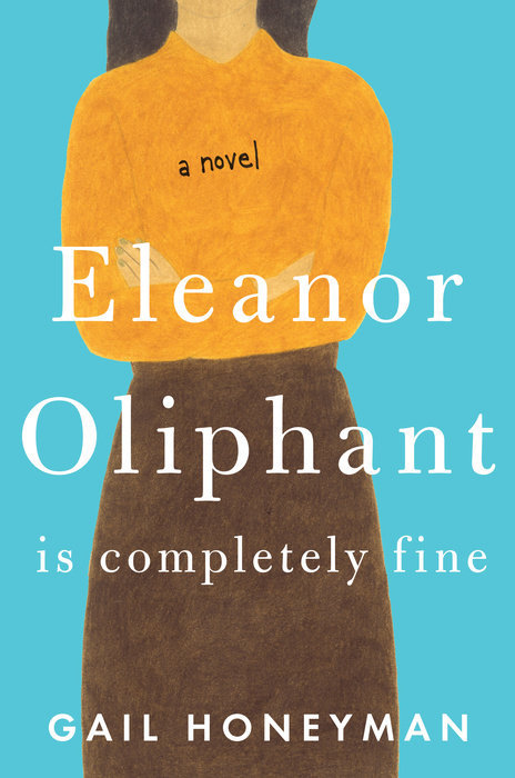 Eleanor Oliphant Is Completely Fine: Reese's Book Club (a Novel)