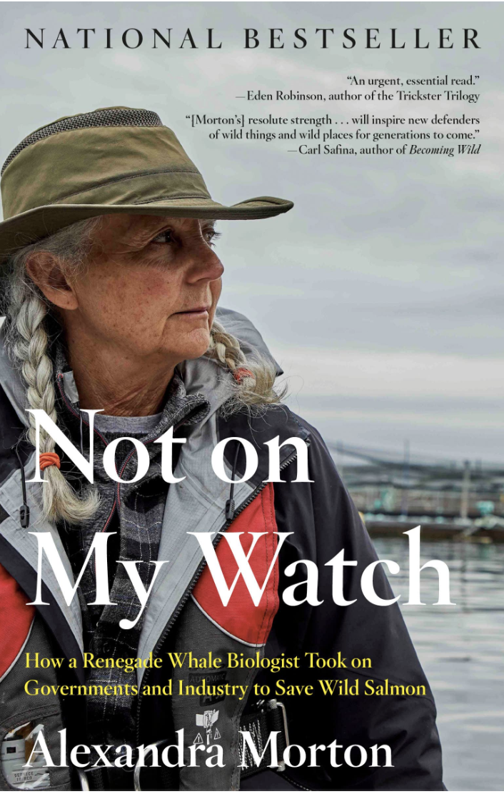 Not on My Watch: How a renegade whale biologist took on governments and industry to save wild salmon