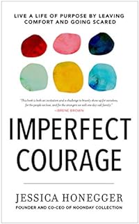 Imperfect Courage: Live a Life of Purpose by Leaving Comfort and Going Scared