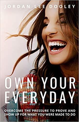 Own Your Everyday: Overcome the Pressure to Prove and Show Up for What You Were Made to Do