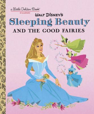 Sleeping Beauty and the Good Fairies (Little Golden Books)