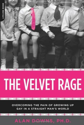 The Velvet Rage: Overcoming the Pain of Growing Up Gay in a Straight Man's World