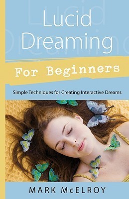 Lucid Dreaming for Beginners: Simple Techniques for Creating Interactive Dreams (Llewellyn's for Beginners)