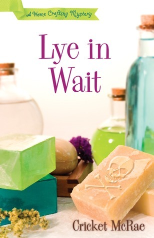 Lye in Wait: A Home Crafting Mystery (Home Crafting Mysteries)