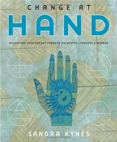 Change at Hand: Balancing Your Energy Through Palmistry, Chakras & Mudras: Balancing Your Energy Through Palmistry, Chakras and Mudras