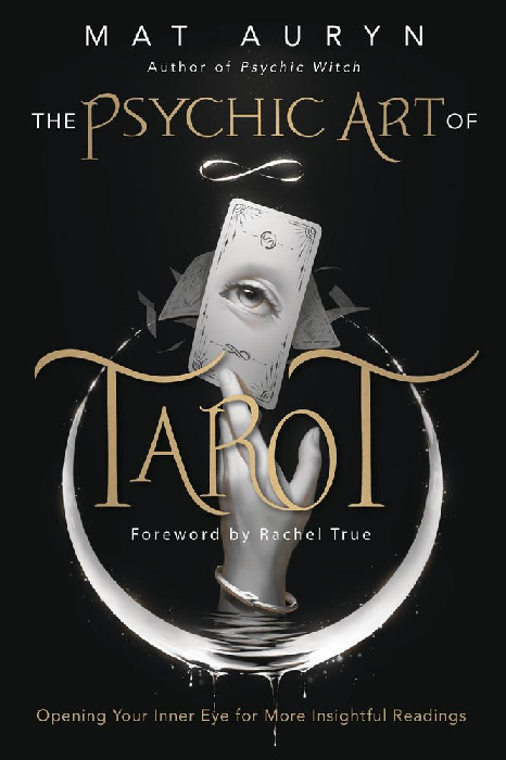 The Psychic Art of Tarot: Opening Your Inner Eye for More Insightful Readings (Mat Auryn's Psychic Witch, 3)