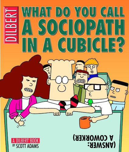 What Do You Call a Sociopath in a Cubicle? Answer: A Coworker: A Dilbert Treasury (Dilbert Book)