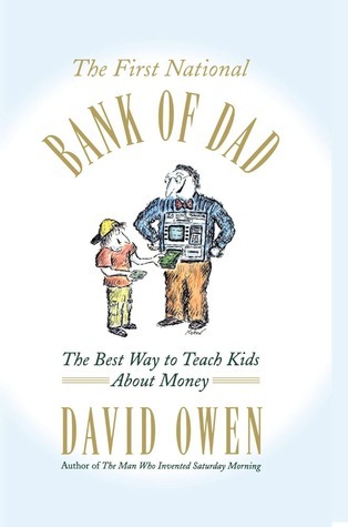 The First National Bank of Dad: The Best Way to Teach Kids About Money