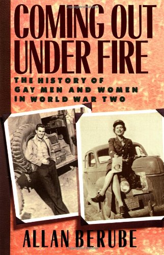 Coming Out Under Fire: The History of Gay Men and Women in World War Two