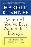 When All You've Ever Wanted Isn't Enough: The Search for a Life That Matters