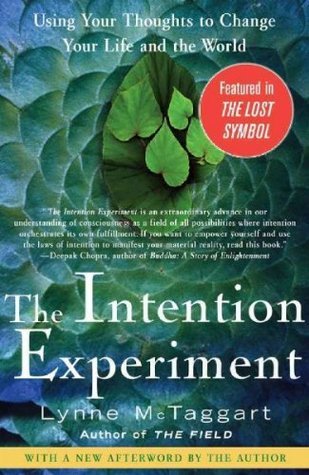 The Intention Experiment: Using Your Thoughts to Change Your Life and the World