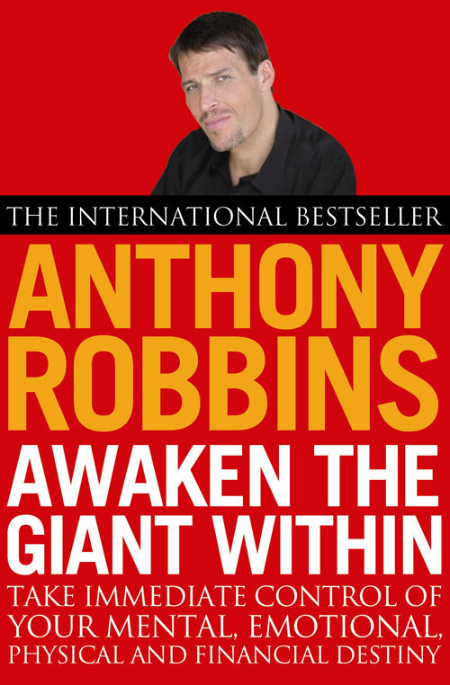 Awaken The Giant Within: How to Take Immediate Control of Your Mental, Emotional, Physical and Financial Destiny