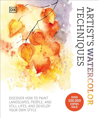 Artist's Watercolor Techniques: Discover How to Paint Landscapes, People and Still Lifes, and Develop Your Own Style