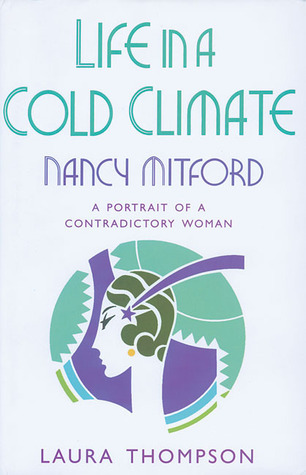 Life in a Cold Climate: Nancy Mitford: The Biography