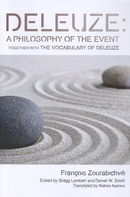 Zourabichvili, F: Deleuze: A Philosophy of the Event: Together with the Vocabulary of Deleuze (Plateaus-new Directions in Deleuze Studies)