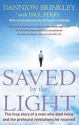 Saved By The Light: The true story of a man who died twice and the profound revelations he received
